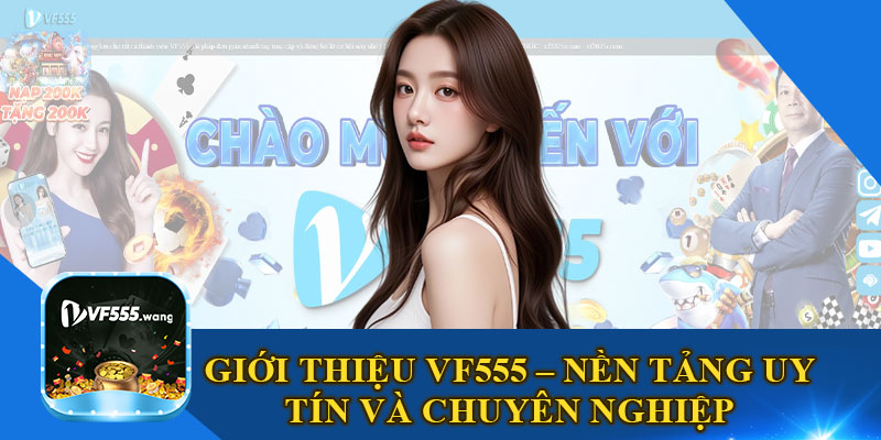 Giới Thiệu VF555 – Nền Tảng Uy Tín và Chuyên Nghiệp