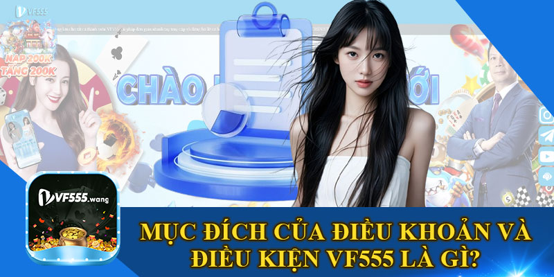 Mục Đích Của Điều Khoản Và Điều Kiện VF555 Là Gì?