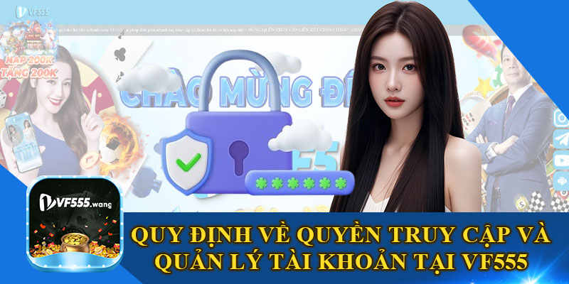 Quy Định Về Quyền Truy Cập Và Quản Lý Tài Khoản Tại VF555