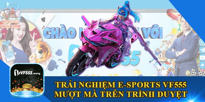 Trải Nghiệm E-Sports VF555 Mượt Mà Trên Trình Duyệt Web