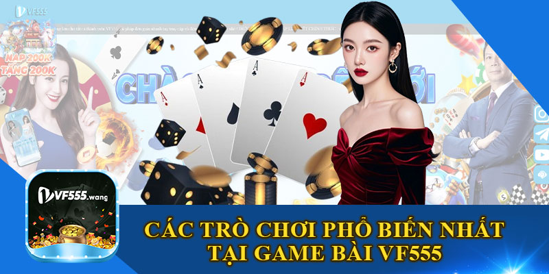 Các Trò Chơi Phổ Biến Nhất Tại Game Bài VF555