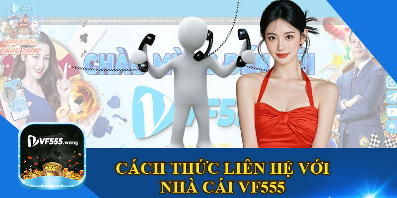 Cách Thức Liên Hệ Với Nhà Cái VF555