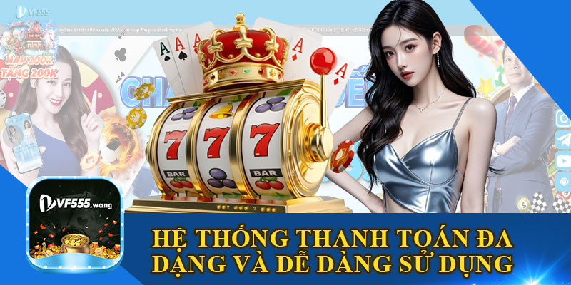 Hệ Thống Thanh Toán Đa Dạng Và Dễ Dàng Sử Dụng